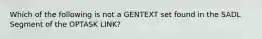 Which of the following is not a GENTEXT set found in the SADL Segment of the OPTASK LINK?