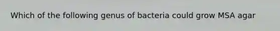 Which of the following genus of bacteria could grow MSA agar