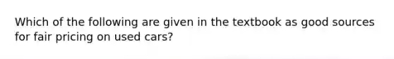 Which of the following are given in the textbook as good sources for fair pricing on used cars?