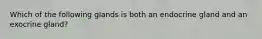 Which of the following glands is both an endocrine gland and an exocrine gland?