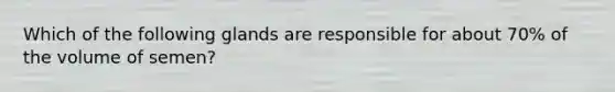 Which of the following glands are responsible for about 70% of the volume of semen?