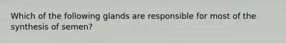 Which of the following glands are responsible for most of the synthesis of semen?