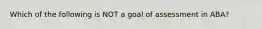 Which of the following is NOT a goal of assessment in ABA?