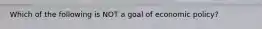 Which of the following is NOT a goal of economic policy?