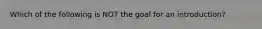 Which of the following is NOT the goal for an introduction?