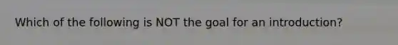 Which of the following is NOT the goal for an introduction?