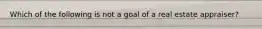 Which of the following is not a goal of a real estate appraiser?