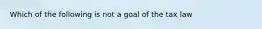 Which of the following is not a goal of the tax law