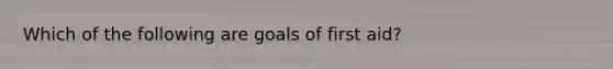 Which of the following are goals of first aid?