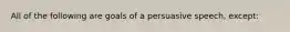 All of the following are goals of a persuasive speech, except: