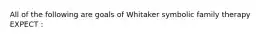 All of the following are goals of Whitaker symbolic family therapy EXPECT :