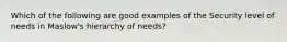 Which of the following are good examples of the Security level of needs in Maslow's hierarchy of needs?