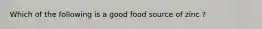 Which of the following is a good food source of zinc ?