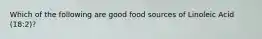 Which of the following are good food sources of Linoleic Acid (18:2)?