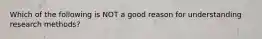 Which of the following is NOT a good reason for understanding research methods?