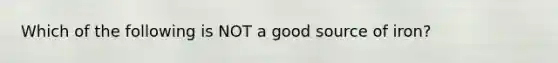 Which of the following is NOT a good source of iron?