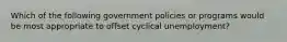 Which of the following government policies or programs would be most appropriate to offset cyclical unemployment?