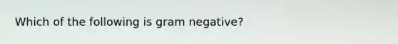 Which of the following is gram negative?