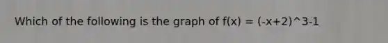 Which of the following is the graph of f(x) = (-x+2)^3-1