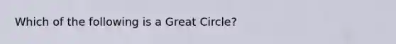 Which of the following is a Great Circle?