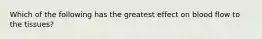 Which of the following has the greatest effect on blood flow to the tissues?