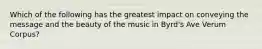 Which of the following has the greatest impact on conveying the message and the beauty of the music in Byrd's Ave Verum Corpus?