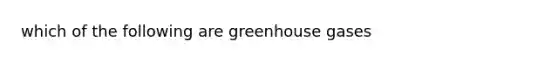 which of the following are greenhouse gases