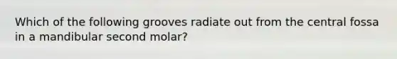 Which of the following grooves radiate out from the central fossa in a mandibular second molar?