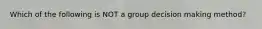 Which of the following is NOT a group decision making method?