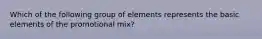 Which of the following group of elements represents the basic elements of the promotional mix?