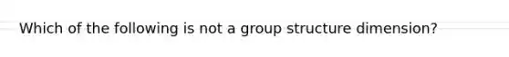 Which of the following is not a group structure dimension?