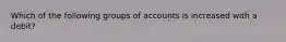 Which of the following groups of accounts is increased with a debit?