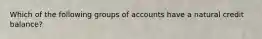 Which of the following groups of accounts have a natural credit balance?