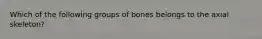 Which of the following groups of bones belongs to the axial skeleton?