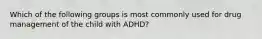 Which of the following groups is most commonly used for drug management of the child with ADHD?