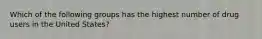 Which of the following groups has the highest number of drug users in the United States?