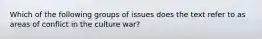 Which of the following groups of issues does the text refer to as areas of conflict in the culture war?