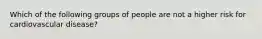 Which of the following groups of people are not a higher risk for cardiovascular disease?