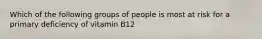 Which of the following groups of people is most at risk for a primary deficiency of vitamin B12