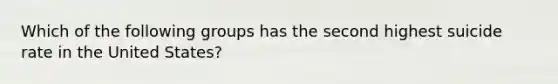 Which of the following groups has the second highest suicide rate in the United States?