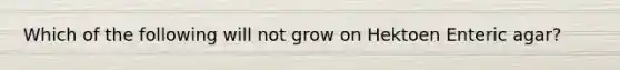 Which of the following will not grow on Hektoen Enteric agar?