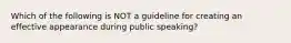 Which of the following is NOT a guideline for creating an effective appearance during public speaking?