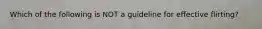 Which of the following is NOT a guideline for effective flirting?