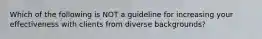 Which of the following is NOT a guideline for increasing your effectiveness with clients from diverse backgrounds?