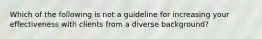 Which of the following is not a guideline for increasing your effectiveness with clients from a diverse background?