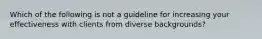 Which of the following is not a guideline for increasing your effectiveness with clients from diverse backgrounds?