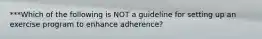 ***Which of the following is NOT a guideline for setting up an exercise program to enhance adherence?