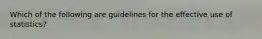 Which of the following are guidelines for the effective use of statistics?