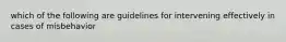 which of the following are guidelines for intervening effectively in cases of misbehavior