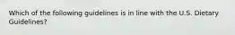 Which of the following guidelines is in line with the U.S. Dietary Guidelines?